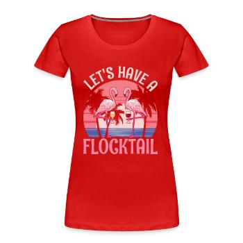 Let's have a flocktail - flamingo - T-shirt bio Premium Femme - rouge - Devant - Mia (176cm)