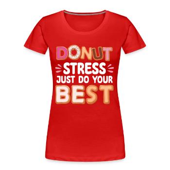 Donut Stress Faites de votre mieux | Donut Lover Tshirt | - T-shirt bio Premium Femme - rouge - Devant - Mia (176cm)