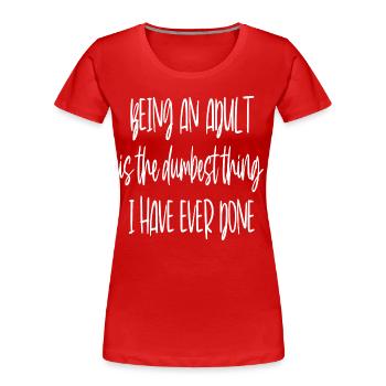 Ein Erwachsener sein - Frauen Premium Bio T-Shirt - Rot - Vorne - Mia (176cm)