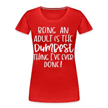 Ein Erwachsener sein - Frauen Premium Bio T-Shirt - Rot - Vorne - Mia (176cm)