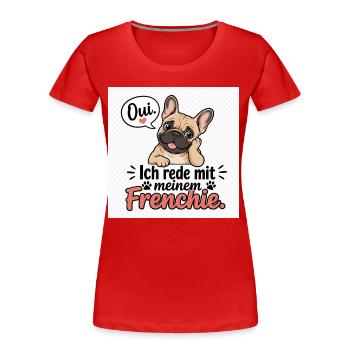Ich rede mit meinem Frenchie - Frauen Premium Bio T-Shirt - Rot - Vorne - Mia (176cm)