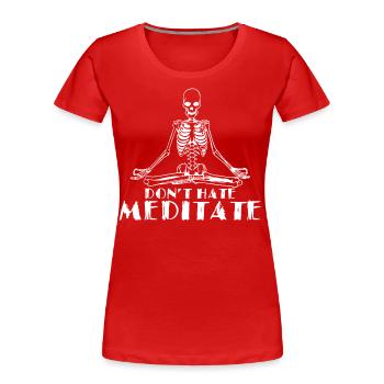 Meditation- Meditieren Sie nicht - Frauen Premium Bio T-Shirt - Rot - Vorne - Mia (176cm)