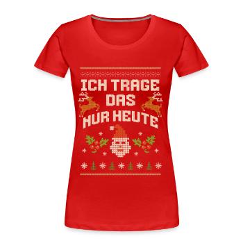 Ugly Christmas Ich trage das nur heute - Frauen Premium Bio T-Shirt - Rot - Vorne - Mia (176cm)
