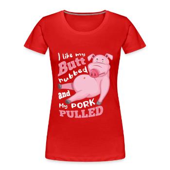 i like my butt rubbed and my pork pulled - Frauen Premium Bio T-Shirt - Rot - Vorne - Mia (176cm)