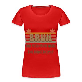 Bruh Did You Even Read The Directions Cool Teacher - Women's Premium Organic T-Shirt - red - Front - Mia (176cm)