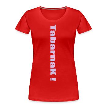TabarnaK ! - T-shirt bio Premium Femme - rouge - Devant - Mia (176cm)
