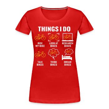 things i do ride my bike - Women's Premium Organic T-Shirt - red - Front - Mia (176cm)