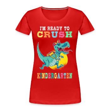 Ready to crush kindergarten - Women's Premium Organic T-Shirt - red - Front - Mia (176cm)