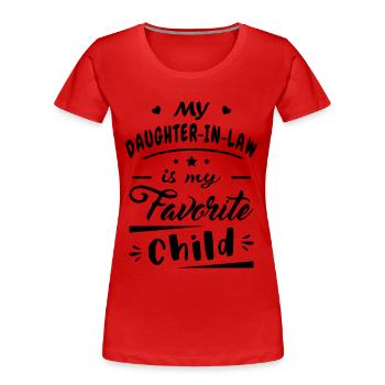 My daughter in law is my favorite child - Women's Premium Organic T-Shirt - red - Front - Mia (176cm)