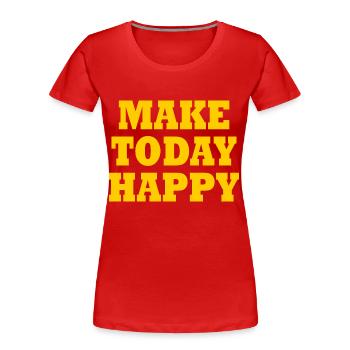 Make today happy - T-shirt bio Premium Femme - rouge - Devant - Mia (176cm)