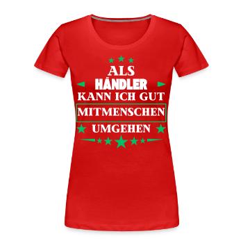 Als Händler Mitmenschen Umgehen. - Frauen Premium Bio T-Shirt - Rot - Vorne - Mia (176cm)