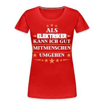 En tant qu’électriciens, ils traitent avec d’autres êtres humains. - T-shirt bio Premium Femme - rouge - Devant - Mia (176cm)