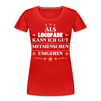 En tant qu’orthophoniste, vous pouvez traiter d’autres êtres humains. - T-shirt bio Premium Femme - rouge - Devant - Mia (176cm)