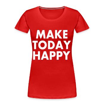 Make today happy - T-shirt bio Premium Femme - rouge - Devant - Mia (176cm)