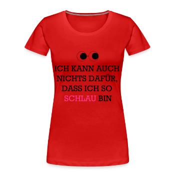 Ich bin so schlau - Frauen Premium Bio T-Shirt - Rot - Vorne - Mia (176cm)