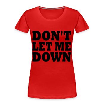 Don't let me down - T-shirt bio Premium Femme - rouge - Devant - Mia (176cm)
