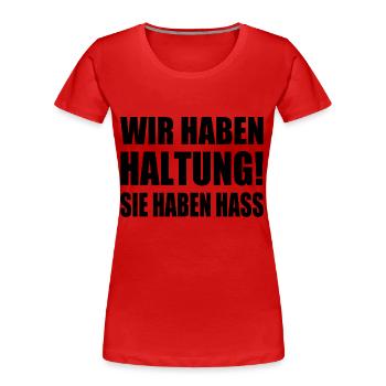 wir haben haltung sie haben hass - Frauen Premium Bio T-Shirt - Rot - Vorne - Mia (176cm)