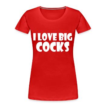 I love big cocks - T-shirt bio Premium Femme - rouge - Devant - Mia (176cm)