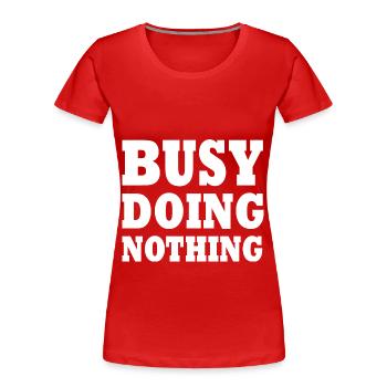 busy doing nothing - T-shirt bio Premium Femme - rouge - Devant - Mia (176cm)