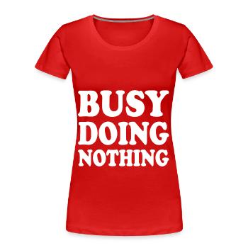 busy doing nothing - T-shirt bio Premium Femme - rouge - Devant - Mia (176cm)