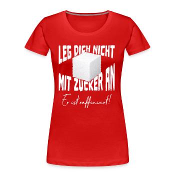 Leg Dich nicht mit Zucker an er ist raffiniert - Frauen Premium Bio T-Shirt - Rot - Vorne - Mia (176cm)