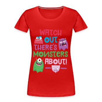 Watch out there's Monsters about - Women's Premium Organic T-Shirt - red - Front - Mia (176cm)