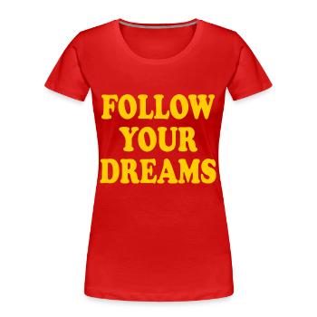 follow your dreams - T-shirt bio Premium Femme - rouge - Devant - Mia (176cm)