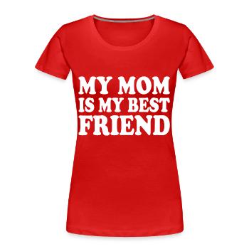 my mom is my best friend - T-shirt bio Premium Femme - rouge - Devant - Mia (176cm)