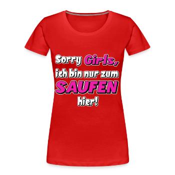 nur zum saufen hier. witziger Trinkspruch - Frauen Premium Bio T-Shirt - Rot - Vorne - Mia (176cm)