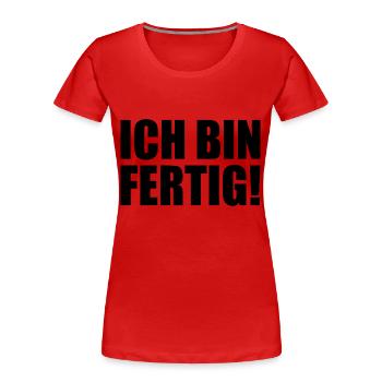 Ich bin fertig - Frauen Premium Bio T-Shirt - Rot - Vorne - Mia (176cm)