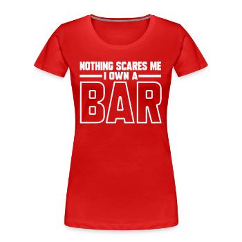 Nothing Scares Me I Own A Bar Funny Bar Owner - Women's Premium Organic T-Shirt - red - Front - Mia (176cm)