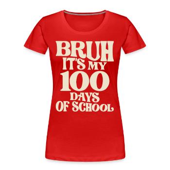 Bruh Its My 100 Days of School - Jalon amusant - T-shirt bio Premium Femme - rouge - Devant - Mia (176cm)
