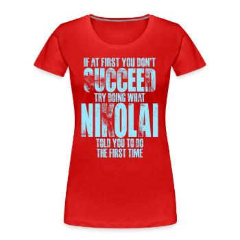 Si au début vous ne succédez pas à Nikolaï - T-shirt bio Premium Femme - rouge - Devant - Mia (176cm)