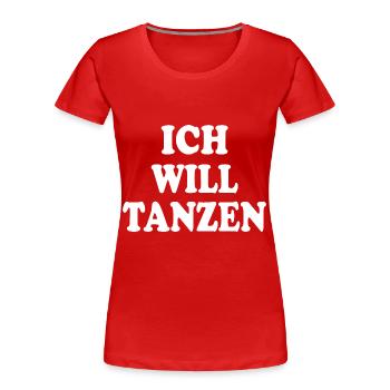 Ich will tanzen - Frauen Premium Bio T-Shirt - Rot - Vorne - Mia (176cm)