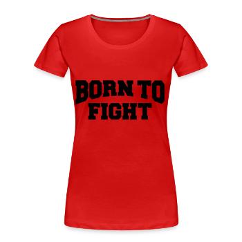 Born to fight - T-shirt bio Premium Femme - rouge - Devant - Mia (176cm)