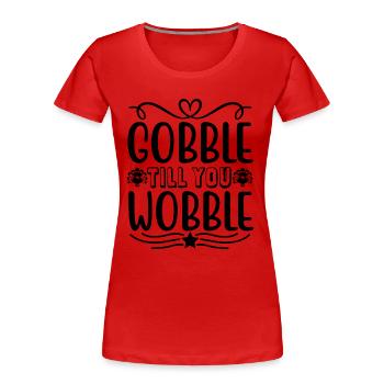 Gobble till you wobble - Thanksgiving Spruch - Frauen Premium Bio T-Shirt - Rot - Vorne - Mia (176cm)