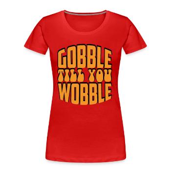 Gobble till you wobble - Thanksgiving Spruch - Frauen Premium Bio T-Shirt - Rot - Vorne - Mia (176cm)