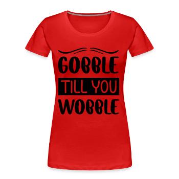 Gobble till you vacillez - Thanksgiving dicton - T-shirt bio Premium Femme - rouge - Devant - Mia (176cm)