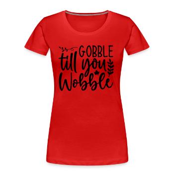 Gobble till you wobble - Thanksgiving Spruch - Frauen Premium Bio T-Shirt - Rot - Vorne - Mia (176cm)