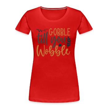 Gobble till you vacillez - Thanksgiving dicton - T-shirt bio Premium Femme - rouge - Devant - Mia (176cm)