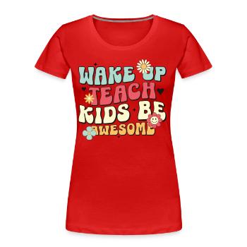 Réveillez-vous, enseignez aux enfants : soyez génial pour les enseignants - T-shirt bio Premium Femme - rouge - Devant - Mia (176cm)
