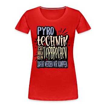 Pyrotechnik ist doch kein Verbrechen - Meme Spruch - Frauen Premium Bio T-Shirt - Rot - Vorne - Mia (176cm)