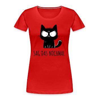 Sag das nochmal – grimmige sarkastische Katze - Frauen Premium Bio T-Shirt - Rot - Vorne - Mia (176cm)