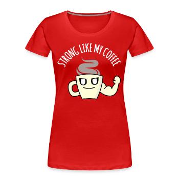 Fort comme mon café : Drôle de jeu de mots sur le café, humour - T-shirt bio Premium Femme - rouge - Devant - Mia (176cm)
