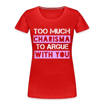 Zu viel Charisma, um mit dir zu streiten - Frauen Premium Bio T-Shirt - Rot - Vorne - Mia (176cm)