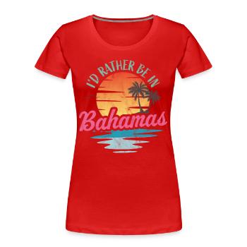 Je préférerais être aux Bahamas - T-shirt bio Premium Femme - rouge - Devant - Mia (176cm)