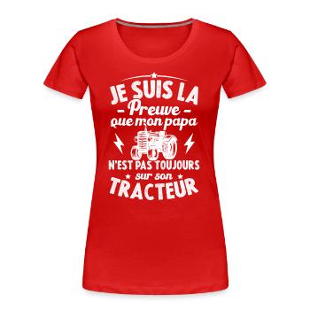 Je suis la preuve que mon papa tracteur humour - T-shirt bio Premium Femme - rouge - Devant - Mia (176cm)