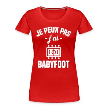 Je peux pas j'ai babyfoot humour cadeau - T-shirt bio Premium Femme - rouge - Devant - Mia (176cm)