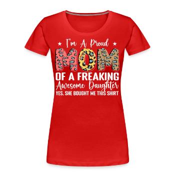 I'm A Proud Mom Of A Freaking Awesome Daughter - T-shirt bio Premium Femme - rouge - Devant - Mia (176cm)