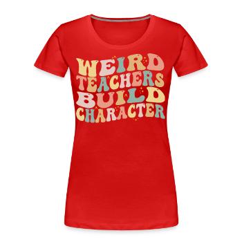 Weird Teachers Build Character - Funny Sayings - T-shirt bio Premium Femme - rouge - Devant - Mia (176cm)